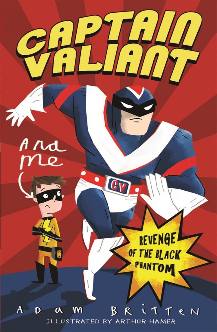 Captain Valiant and Me: Revenge of the Black Phantom by Adam Britten