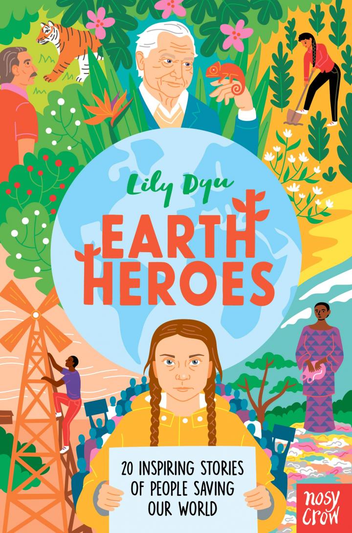 Earth Heroes: Twenty Inspiring Stories of People Saving Our World by Lily Dyu