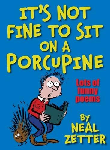 It’s Not Fine to Sit on a Porcupine by Neal Zetter, illustrated by Rory Walker