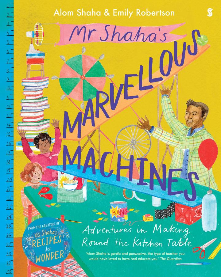 Mr Shaha’s Marvellous Machines: adventures in making round the kitchen table by Alom Shaha 