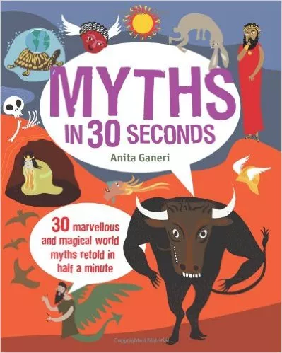 Myths in 30 seconds by Anita Ganeri 
