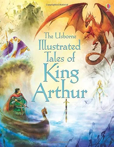 The Usborne Illustrated Tales of King Arthur by Sarah Cortauld
