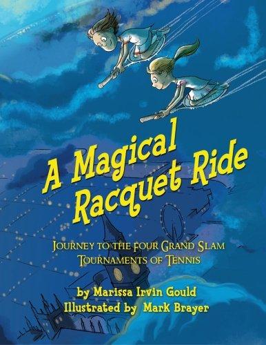 A Magical Racquet Ride: Journey to the four Grand Slam Tournaments of Tennis by Marissa Gould 