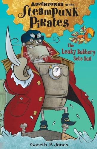 Adventures of the Steampunk Pirates: The Leaky Battery Sets Sail by Gareth P. Jones