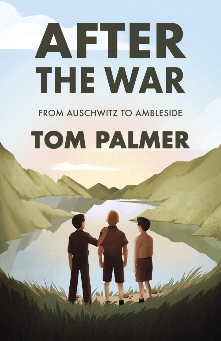 ​After the War: from Auschwitz to Ambleside by Tom Palmer