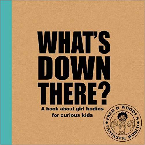 What's down there? A book about girl bodies for curious kids by Alex Waldron
