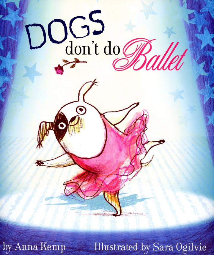 Dogs don't do ballet by Anna Kemp and Sara Ogilvie