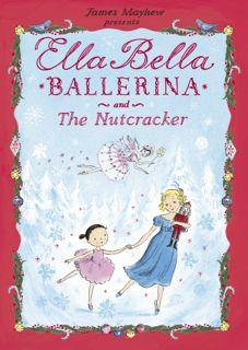 Ella Bella Ballerina and the Nutcracker by James Mayhew