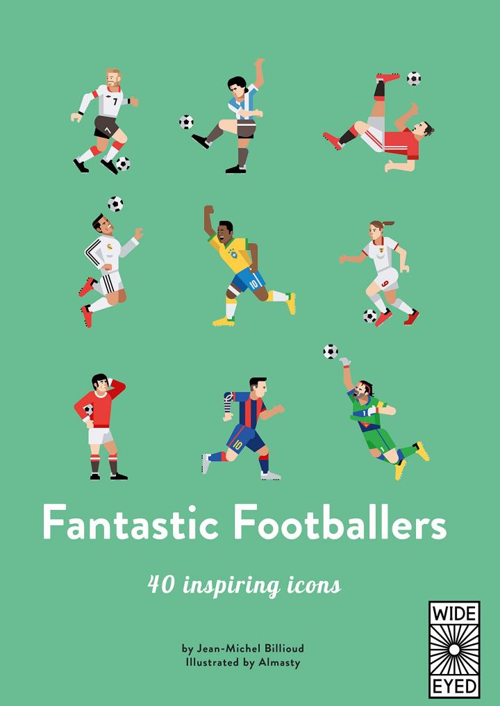 Fantastic Footballers: Meet 40 game changers by Jean-Michel Billioud