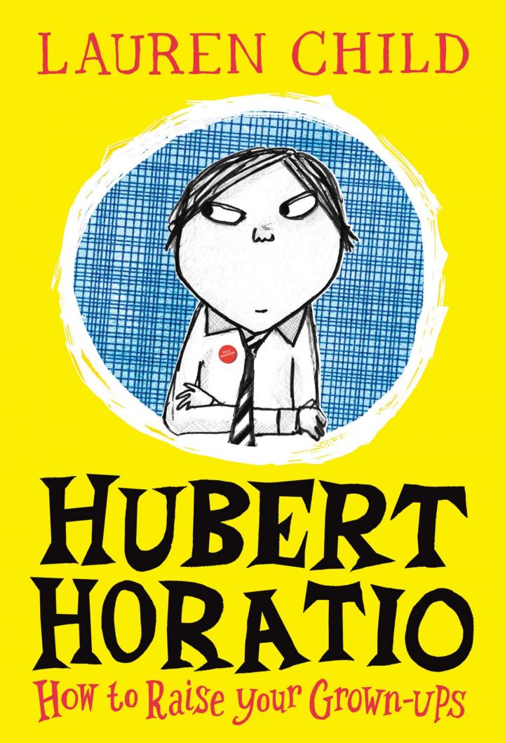 Hubert Horatio: How to Raise Your Grown-ups by Lauren Child