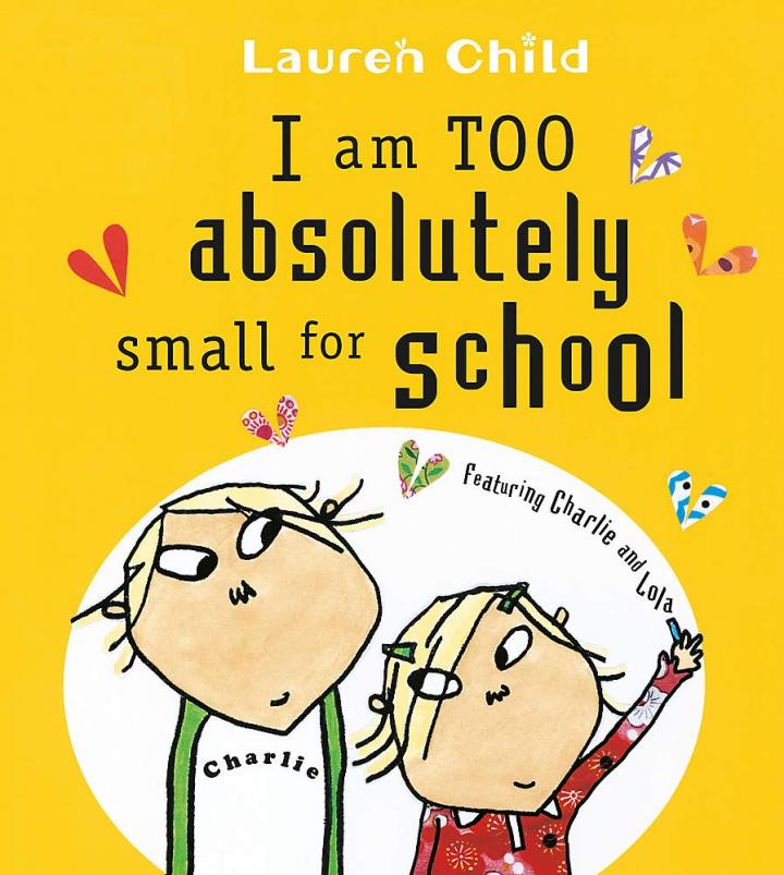I Am Absolutely Too Small for School by Lauren Child