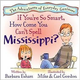 If You're So Smart, How Come You Can't Spell Mississippi? by Barbara Esham 
