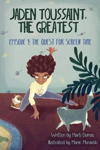 Jaden Toussaint, the Greatest Episode 1: The Quest for Screen Time by Marti Dumas