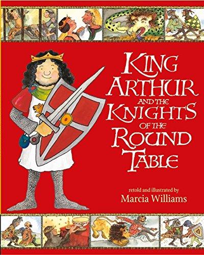 King Arthur and the Knights Of The Round Table by Marcia Williams