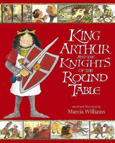 King Arthur and the Knights of the Round Table by Marcia Williams