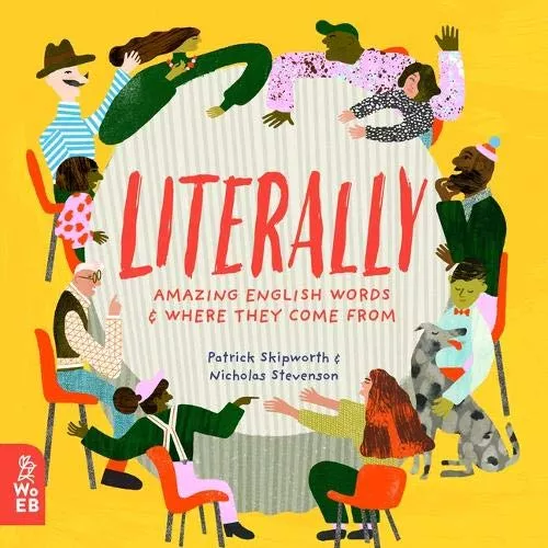 Literally: Amazing Words and Where they Come From by Patrick Skipworth
