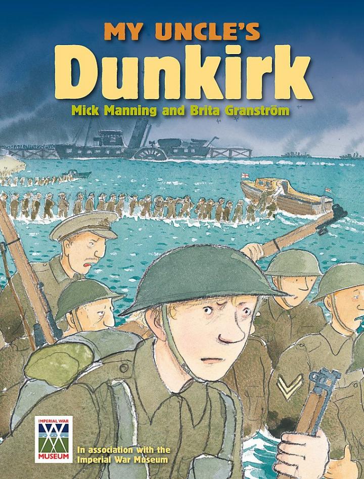My Uncle’s Dunkirk by Mick Manning and Brita Granstrom