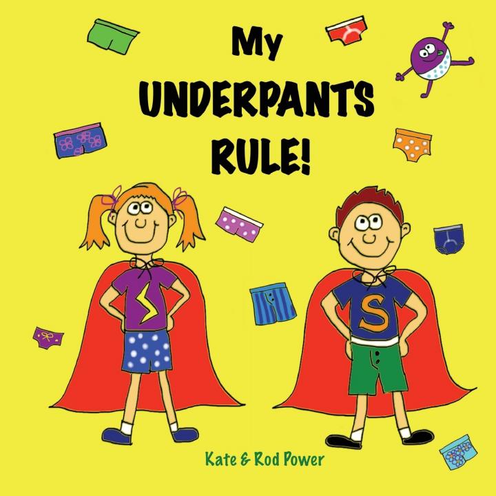 My Underpants Rule! by Kate and Rod Power