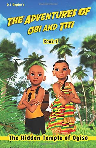 The Adventures of Obi and Titi: The Hidden Temple of Ogiso by OT Begho