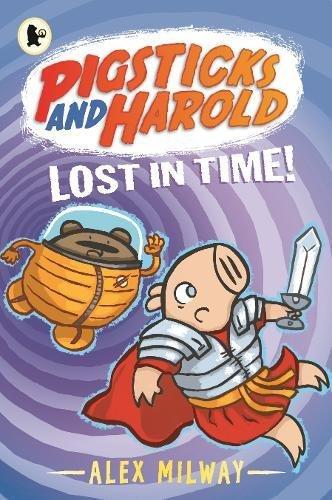 Pigsticks and Harold: Lost in Time! by Alex Milway