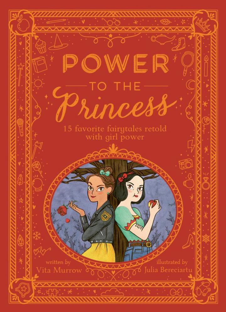 Power to the Princess: 15 Favourite Fairytales Retold with Girl Power by Vita Murrow