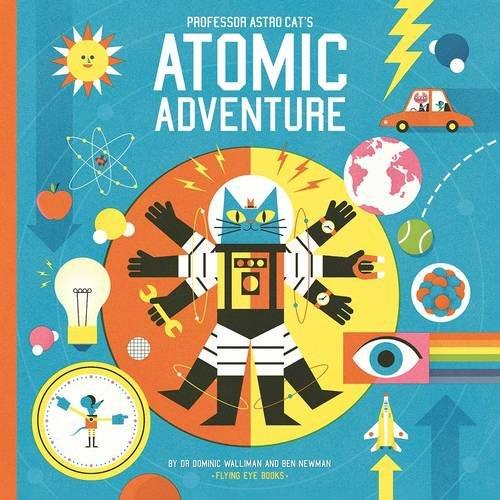 Professor Astro Cat's Atomic Adventure by Dr Dominic Walliman and Ben Newman