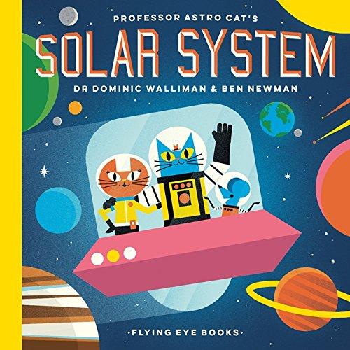 Professor Astro Cat’s Solar System by Dr Dominic Walliman