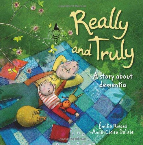 Really and Truly: A story about dementia by Emilie Rivard 