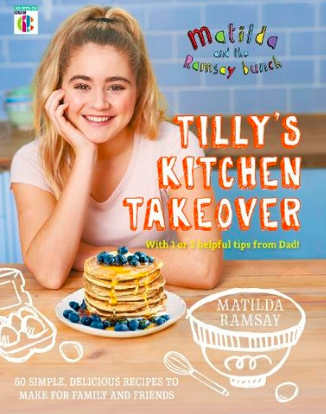 Matilda and the Ramsay Bunch: Tilly’s Kitchen Takeover by Matilda Ramsay