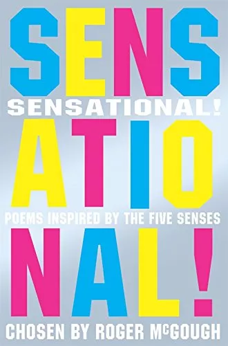 Sensational! Poems Inspired by the Five Senses chosen by Roger McGough