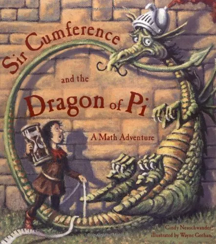 Sir Cumference and the Dragon of Pi
