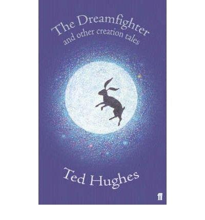 The Dreamfighter and other Creation Tales by Ted Hughes