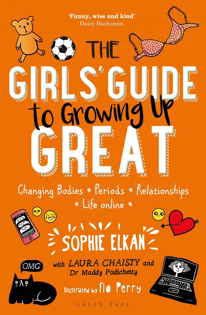 The Girls' Guide to Growing Up Great: Changing Bodies, Periods, Relationships, Life by Sophie Elkan, Laura Chaisty, Maddy Podichetty