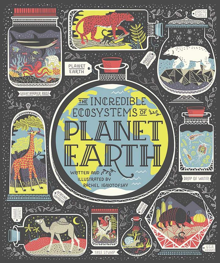 The Incredible Ecosystems of Planet Earth by Rachel Ignotofsky