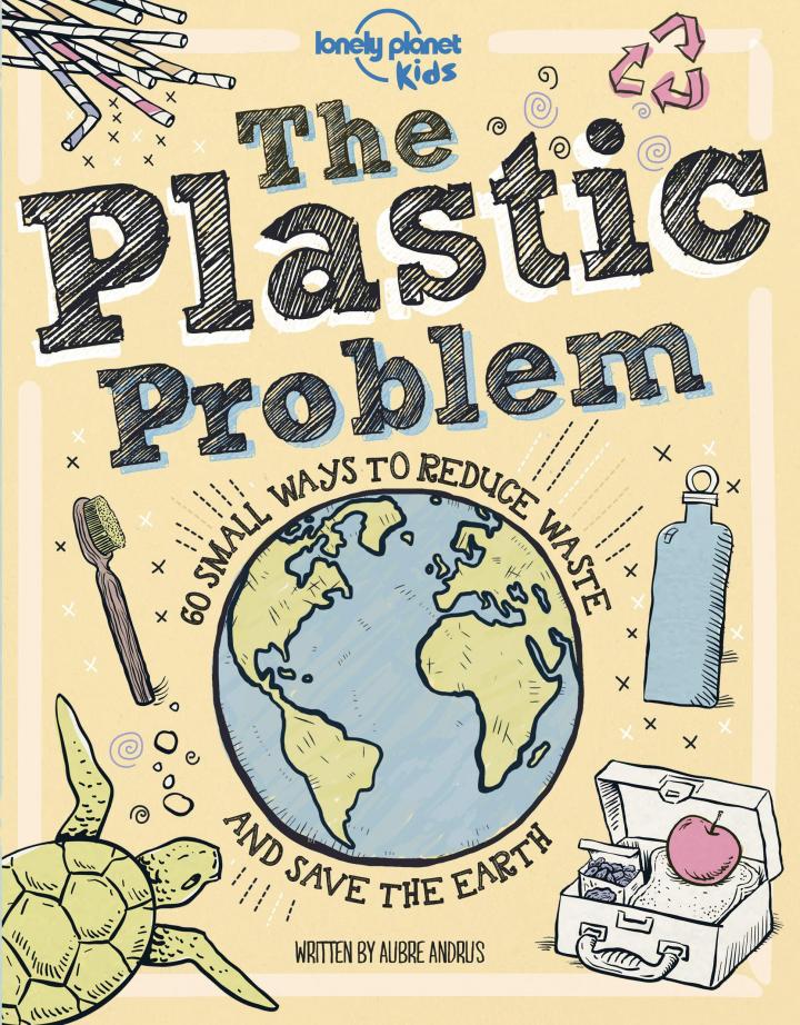 The Plastic Problem: 60 Small Ways to Reduce Waste and Help Save the Earth