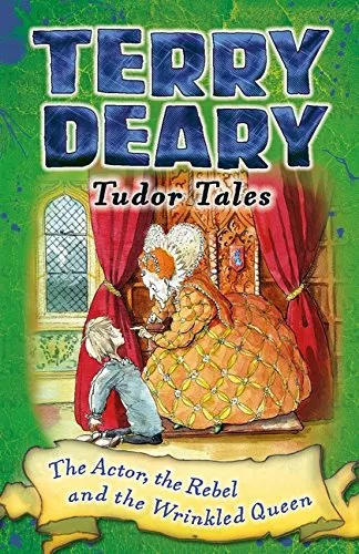 Tudor Tales: The Actor, the Rebel and the Wrinkled Queen by Terry Deary