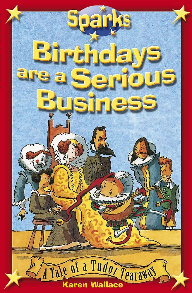 Tudor Tearaway: Birthdays are a Serious Business by Karen Wallace 