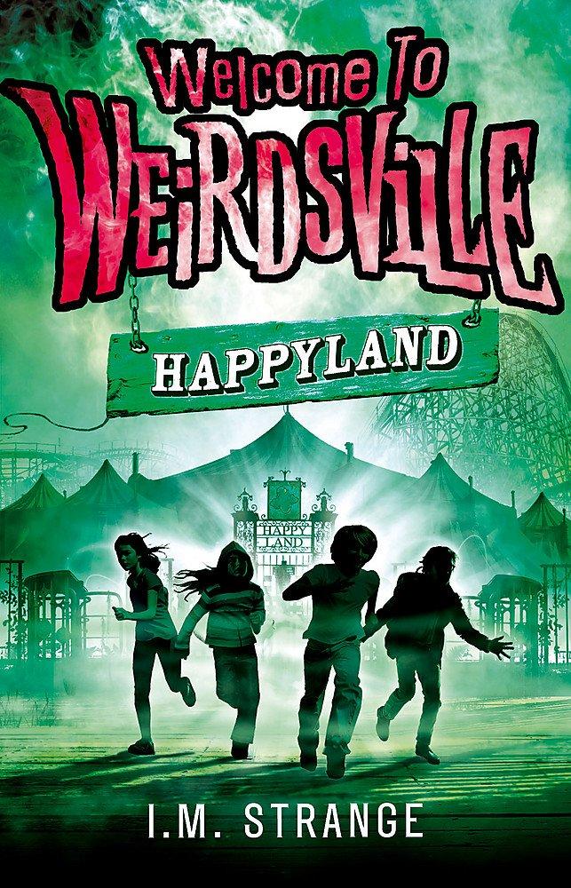 Welcome to Weirdsville: Happyland by I. M. Strange