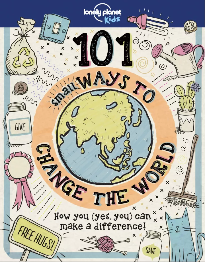 101 Small Ways to Change the World (Lonely Planet Kids)