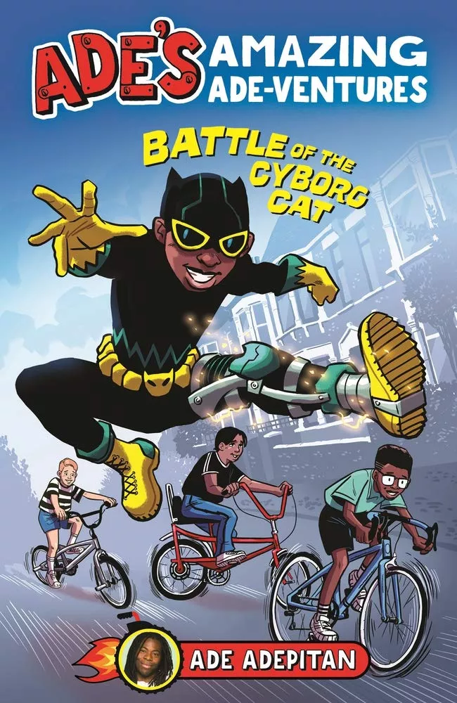 Ade’s Amazing Ade-ventures: Battle of the Cyborg Cat by Ade Adepitan Ade’s Amazing Ade-ventures: Battle of the Cyborg Cat by Ade Adepitan