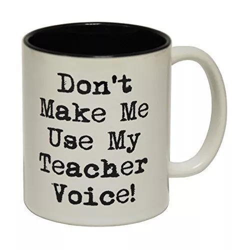 Don't Make Me Use My Teacher Voice mug