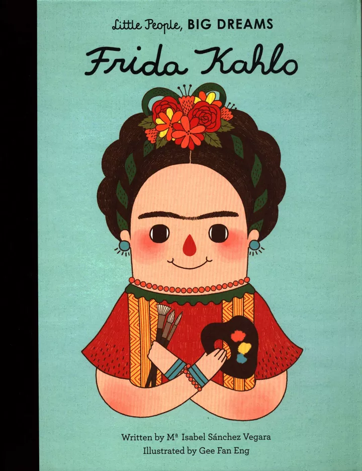Little People, Big Dreams: Frida Kahlo by Maria Isabel Sanchez Vigara Little People, Big Dreams: Frida Kahlo by Maria Isabel Sanchez Vigara