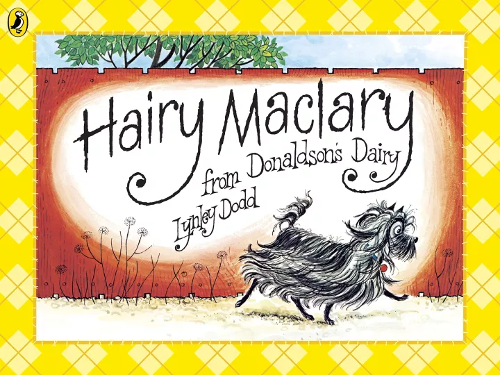 Hairy Maclary from Donaldson's Dairy by Lynley Dodd Hairy Maclary from Donaldson's Dairy by Lynley Dodd