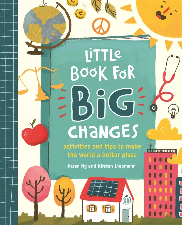 Little Book for Big Changes: Activities and tips to make the world a better place by Kirsten Liepmann 